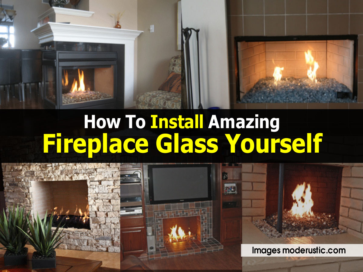 How To Install Amazing Fireplace Glass Yourself