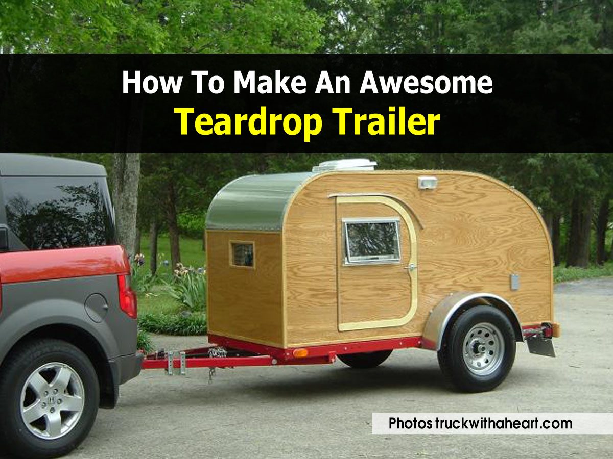 How To Make An Awesome Teardrop Trailer