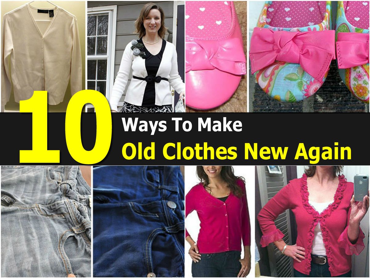 10 Ways To Make Old Clothes New Again
