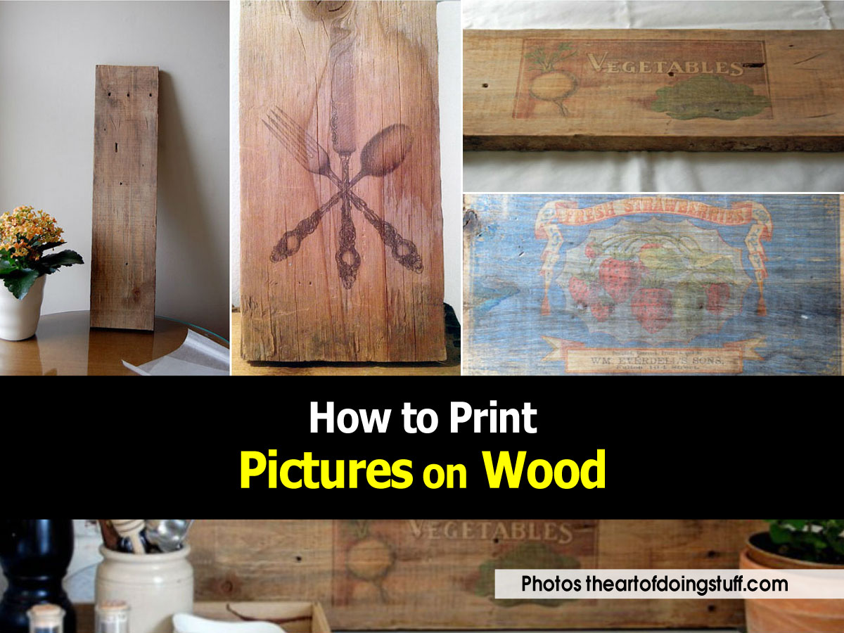 How to Print Pictures on Wood