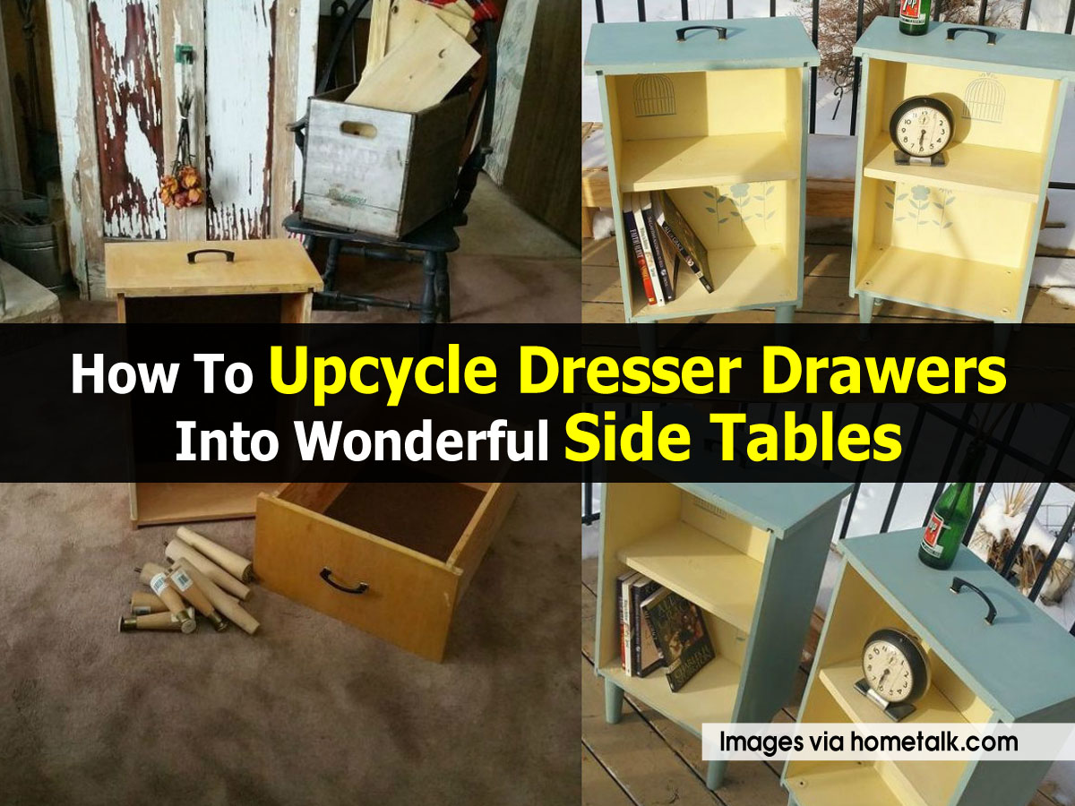 How To Upcycle Dresser Drawers Into Wonderful Side Tables