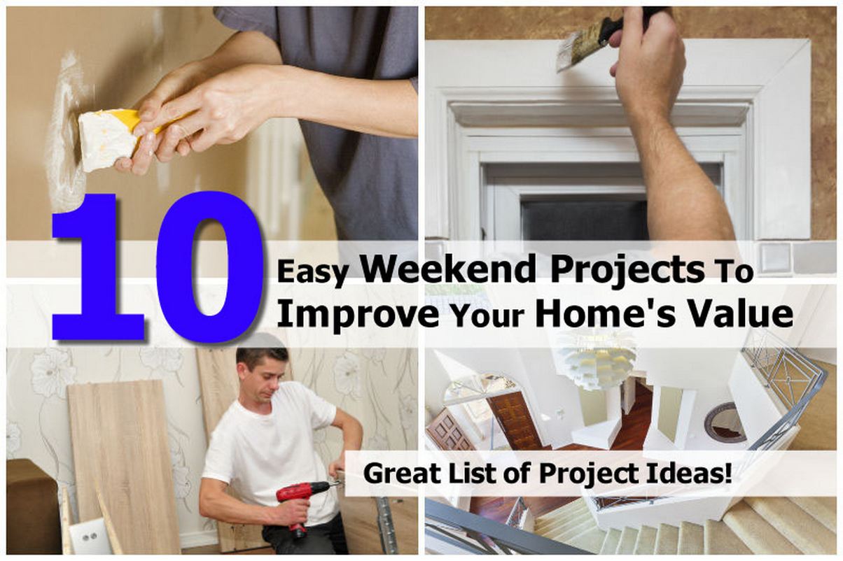 weekend diy home projects 10 easy weekend projects to improve your home s value weekend diy home projects 10 easy weekend projects to improve your home s value
